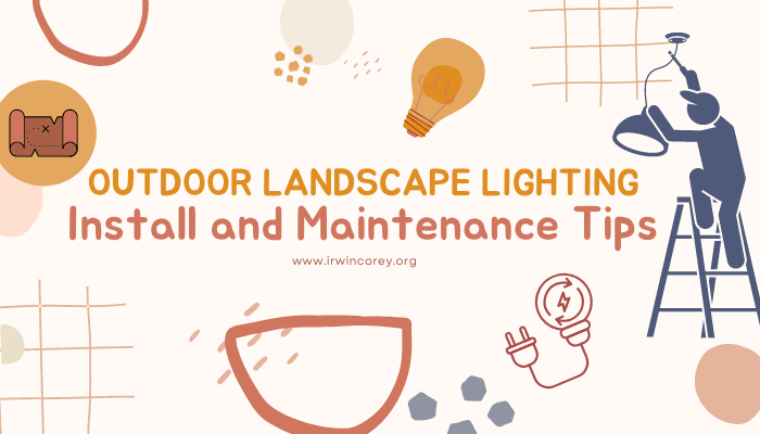 Install and Maintenance Tips outdoor landscape lightning