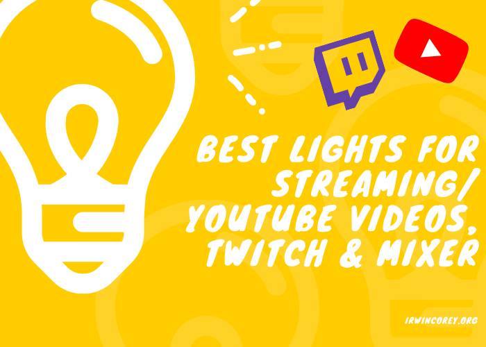Best Lights For Streaming/ YouTube Videos, Twitch & Mixer