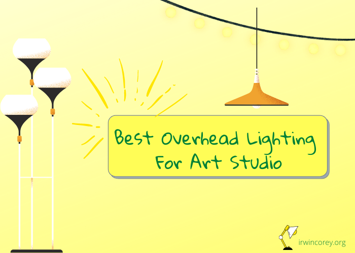 Best Overhead Lighting For Art Studio