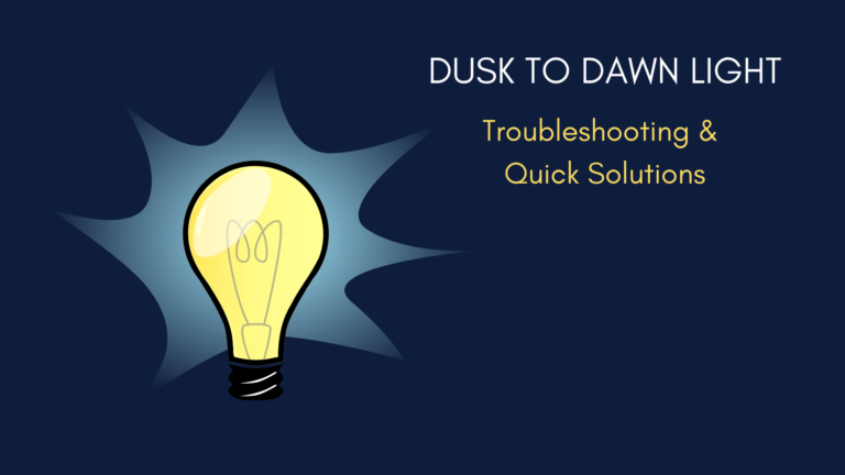 Dusk To Dawn Light Troubleshooting & Quick Solutions