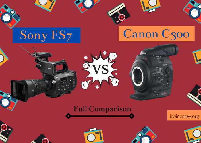 Sony FS7 vs Canon C300