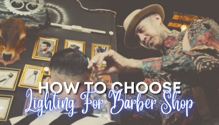 choose perfect Lighting For Barber Shop