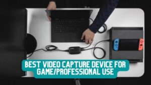 Best Video Capture Device For Game/Professional Use